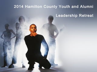 2014 Hamilton County Youth and Alumni
Leadership Retreat
 