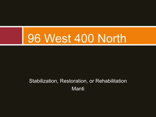 Stabilization, Restoration, or Rehabilitation
Manti
96 West 400 North
 