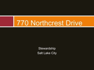 Stewardship
Salt Lake City
770 Northcrest Drive
 