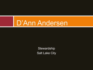 Stewardship
Salt Lake City
D’Ann Andersen
 