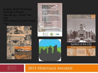 2015 Heritage Awards
Pugsley Street Workshops
Curriculum Guides
Utah He ritag e Walks Tour
App
Time Travel on South Temple
Tour
 