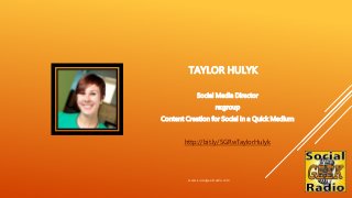 TAYLOR HULYK
Social Media Director
re:group
Content Creation for Social in a Quick Medium
http://bit.ly/SGRwTaylorHulyk
ww...