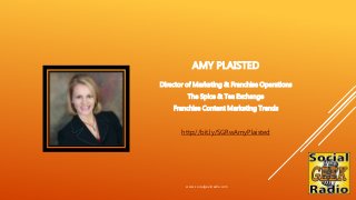 AMY PLAISTED
Director of Marketing & Franchise Operations
The Spice & Tea Exchange
Franchise Content Marketing Trends
http...