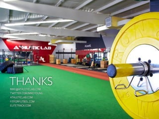 THANKSMIKE@ATHLETICLAB.COM
TWITTER.COM/MIKEYOUNG
ATHLETICLAB.COM
FITFORFUTBOL.COM
ELITETRACK.COM
 