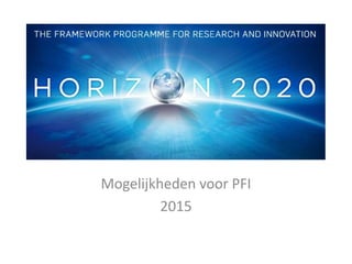 Partners for Innovation
Mogelijkheden in H2020
2015
Januari 2015
 