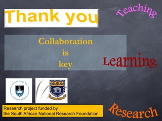 Collaboration
is
key
Research project funded by
the South African National Research Foundation
 