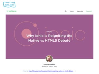 <Source: http://blog.teamtreehouse.com/ionic-reigniting-native-vs-html5-debate >
June. 2015
 