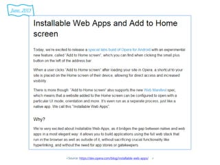 <Source: https://dev.opera.com/blog/installable-web-apps/ >
June. 2015
 