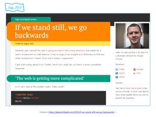 <Source: https://jakearchibald.com/2015/if-we-stand-still-we-go-backwards/ >
Aug. 2015
 