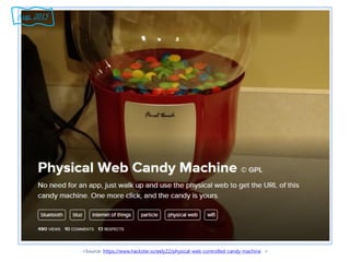 <Source: https://www.hackster.io/eely22/physical-web-controlled-candy-machine >
Aug. 2015
 