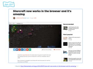 Sept. 2015
<Source: http://thenextweb.com/apps/2015/09/07/starcraft-now-works-in-the-browser-and-its-amazing/ >
 