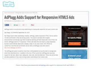 Sept. 2015
<Source: http://www.pressreleaserocket.net/adplugg-adds-support-for-responsive-html5-ads/310022/ >
 