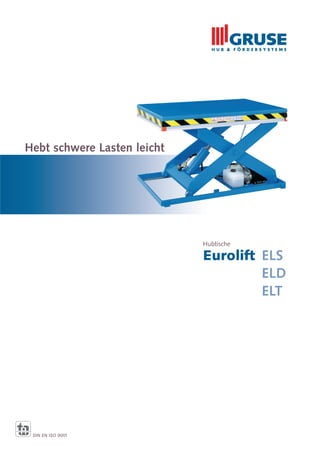 Hubtische
Eurolift ELS
ELD
ELT
Hebt schwere Lasten leicht
DIN EN ISO 9001
 
