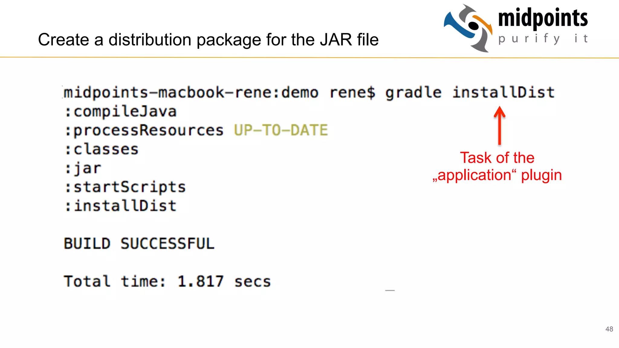 48
Create a distribution package for the JAR file
Task of the
„application“ plugin
 
