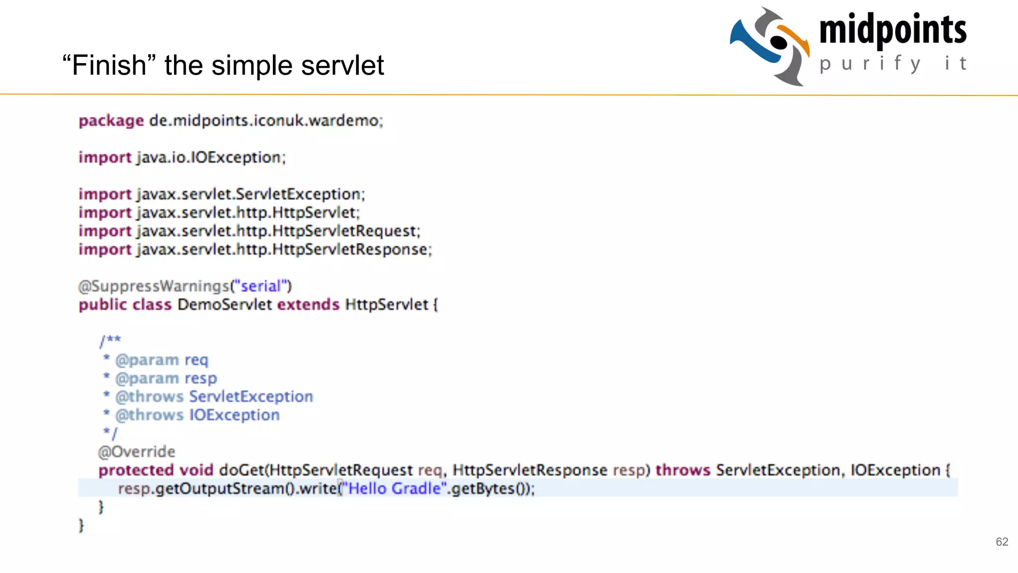 62
“Finish” the simple servlet
 