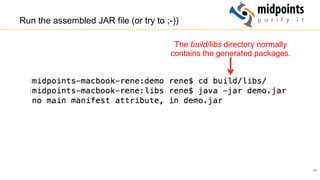44
Run the assembled JAR file (or try to ;-))
The build/libs directory normally
contains the generated packages.
 