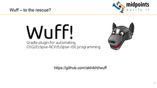 71
Wuff – to the rescue?
https://github.com/akhikhl/wuff
 