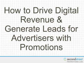 #PromotionsLab
How to Drive Digital
Revenue &
Generate Leads for
Advertisers with
Promotions
 