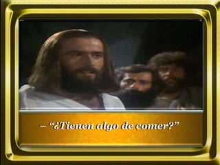 – “¿Tienen algo de comer?”
 