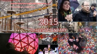 2015 – Images of JANUARY
Jan. 01 – Jan 08
January 19, 2015 1
PPS: chieuquetoi , vinhbinh2010
Click to continue
 