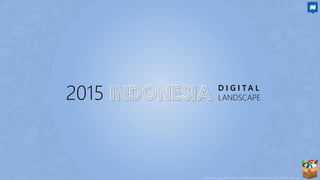 Intelligent asset and property ©AdPlus Social Advertising! 2015 all right reserved
D I G I T A L
LANDSCAPEINDONESIA2015
 