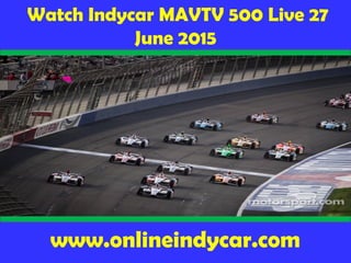 Watch Indycar MAVTV 500 Live 27
June 2015
www.onlineindycar.com
 
