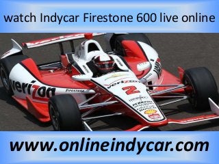 watch Indycar Firestone 600 live online
www.onlineindycar.com
 