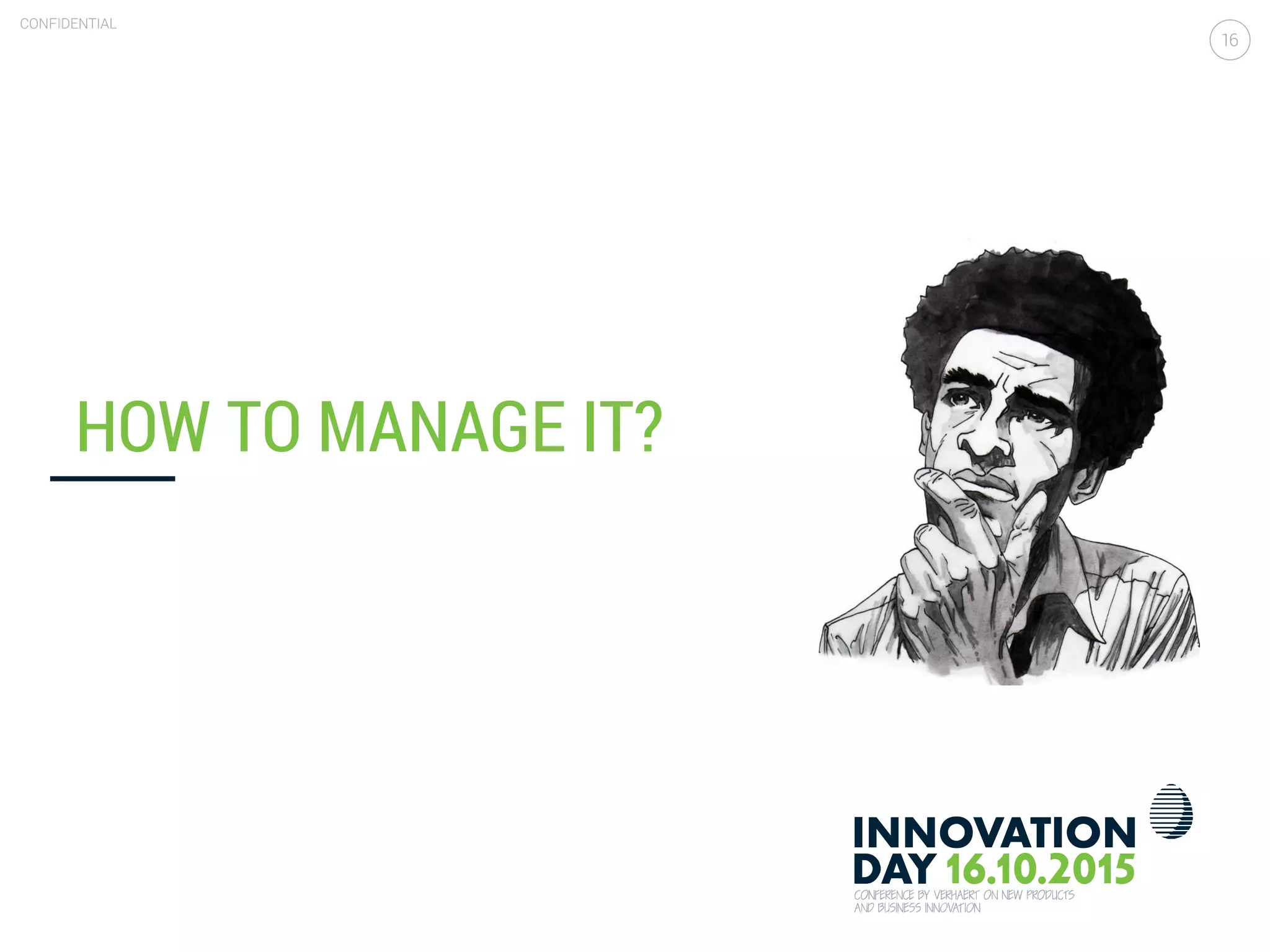 Value driven design is the only enabler for value add pricing
CONFIDENTIAL
16
HOW TO MANAGE IT?
 