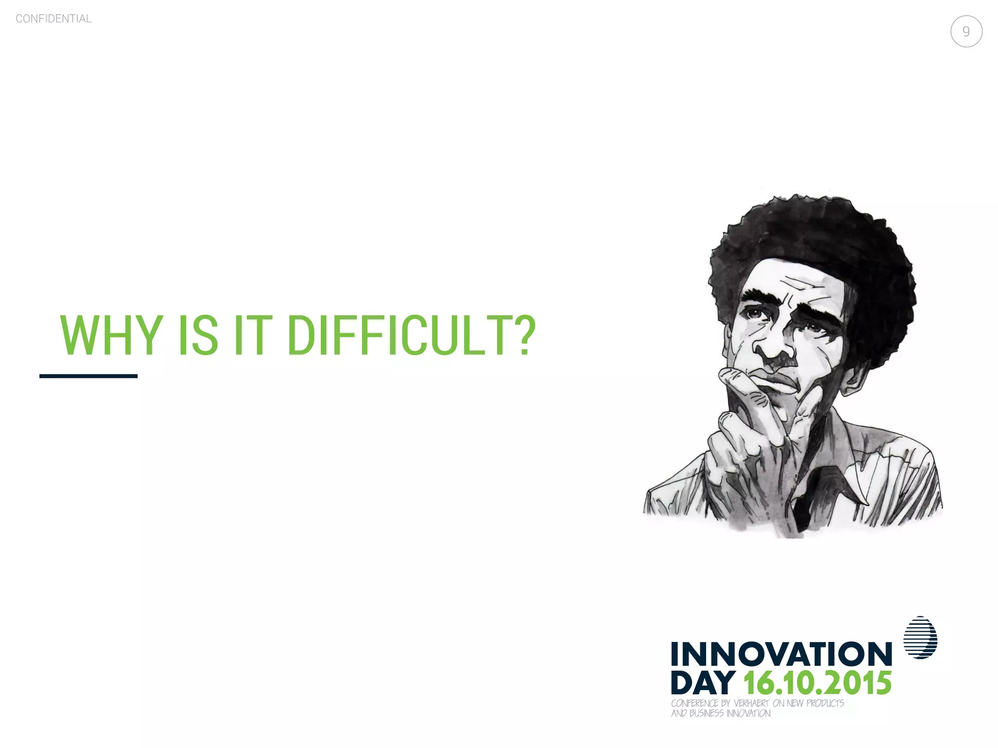 Value driven design is the only enabler for value add pricing
CONFIDENTIAL
9
WHY IS IT DIFFICULT?
 