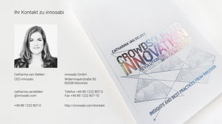 Ihr Kontakt zu innosabi
Catharina van Delden
CEO innosabi
catharina.vandelden
@innosabi.com
+49 89 1222 807-0
innosabi GmbH
Widenmayerstraße 50
80538 München
Telefon +49 89 1222 807-0
Fax +49 89 1222 807-10
http://innosabi.com/kontakt
 