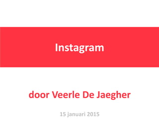 Instagram
door Veerle De Jaegher
15 januari 2015
 