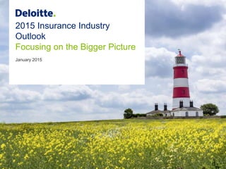 2015 Insurance Industry
Outlook
Focusing on the Bigger Picture
January 2015
 