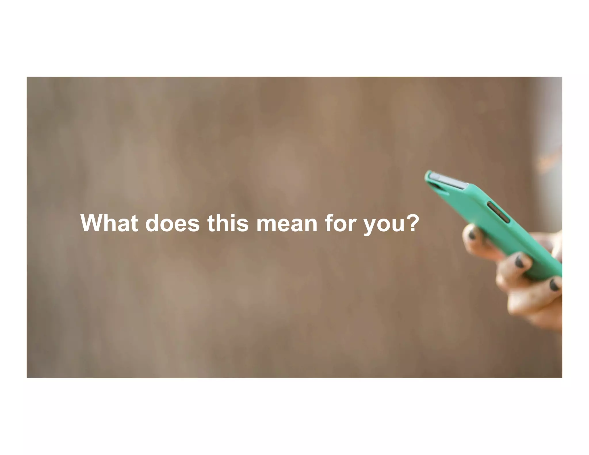 What does this mean for you?
 