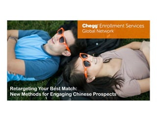 Retargeting Your Best Match:
New Methods for Engaging Chinese Prospects
 