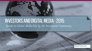 Trends in Global Media Use by the Investment Community
June 2015
 