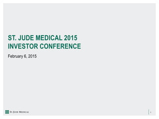 1
ST. JUDE MEDICAL 2015
INVESTOR CONFERENCE
February 6, 2015
 
