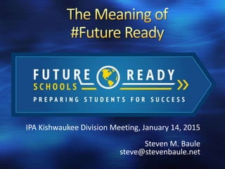 IPA Kishwaukee Division Meeting, January 14, 2015
Steven M. Baule
steve@stevenbaule.net
 