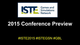 2015 Conference Preview
#ISTE2015 #ISTEGSN #GBL
 