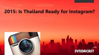 Client logo (optional)
2015: Is Thailand Ready for Instagram?
Source: diyphotography.net
 