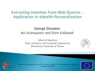 This work was supported by the FP7-ICT project CARRE (No. 611140), funded in part by the
European Commission.
George Drosatos
Avi Arampatzis and Eleni Kaldoudi
School of Medicine
Dept. of Electric and Computer Engineering
Democritus University of Thrace
 