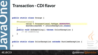 JavaOne
@dblevins @tomitribe#EJBCDI
Transaction - CDI flavor
 