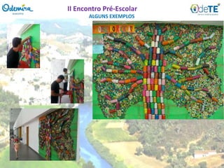 ALGUNS EXEMPLOS
II Encontro Pré-Escolar
 