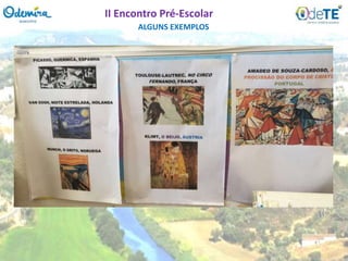 ALGUNS EXEMPLOS
II Encontro Pré-Escolar
 