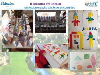 OPERACIONALIZAÇÃO DAS ÁREAS DE CONTEÚDO
II Encontro Pré-Escolar
 