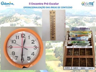 OPERACIONALIZAÇÃO DAS ÁREAS DE CONTEÚDO
II Encontro Pré-Escolar
 