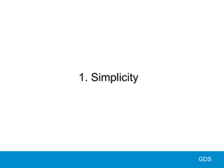 1. Simplicity
GDS
 