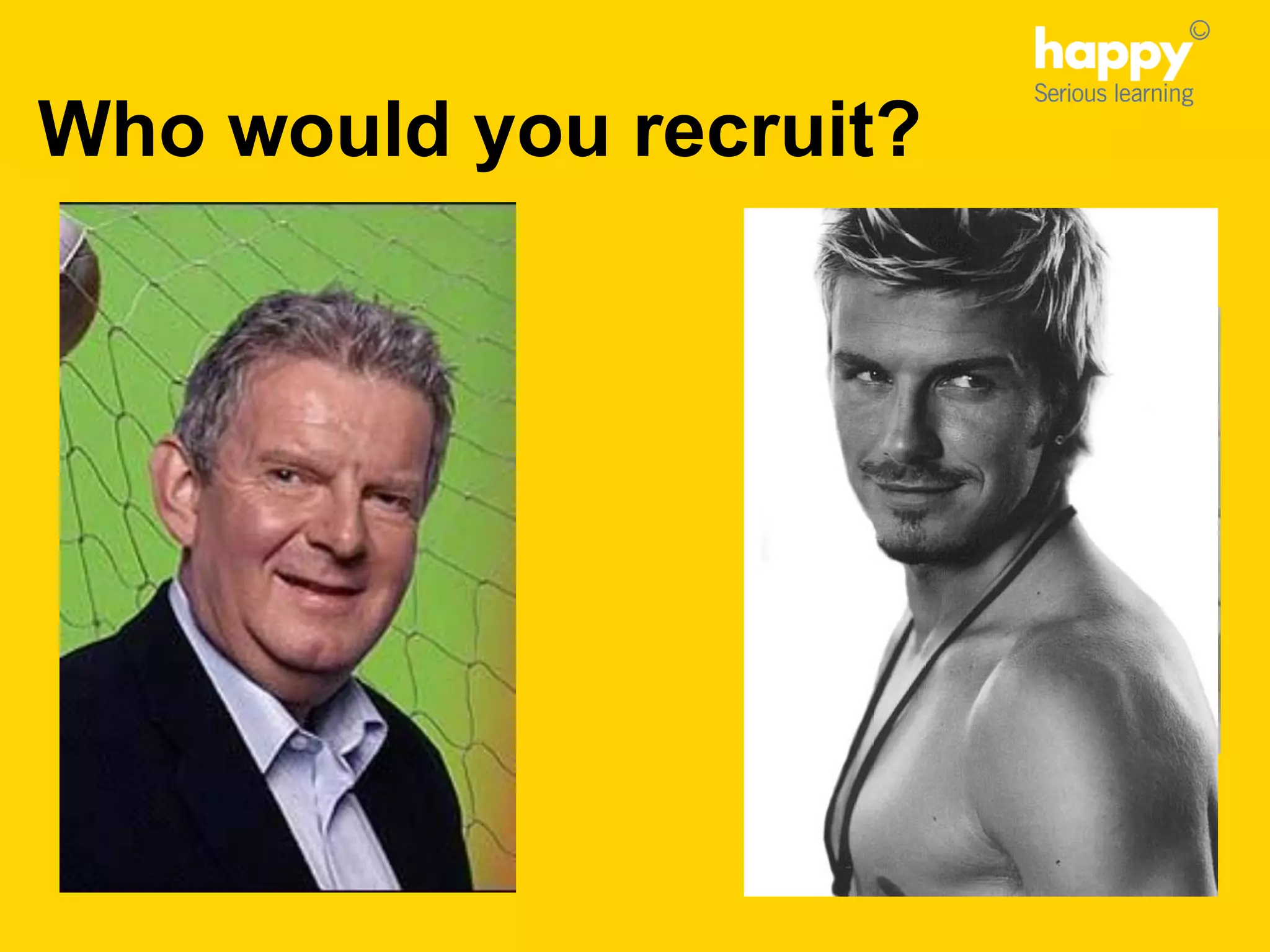 Who would you recruit?
 