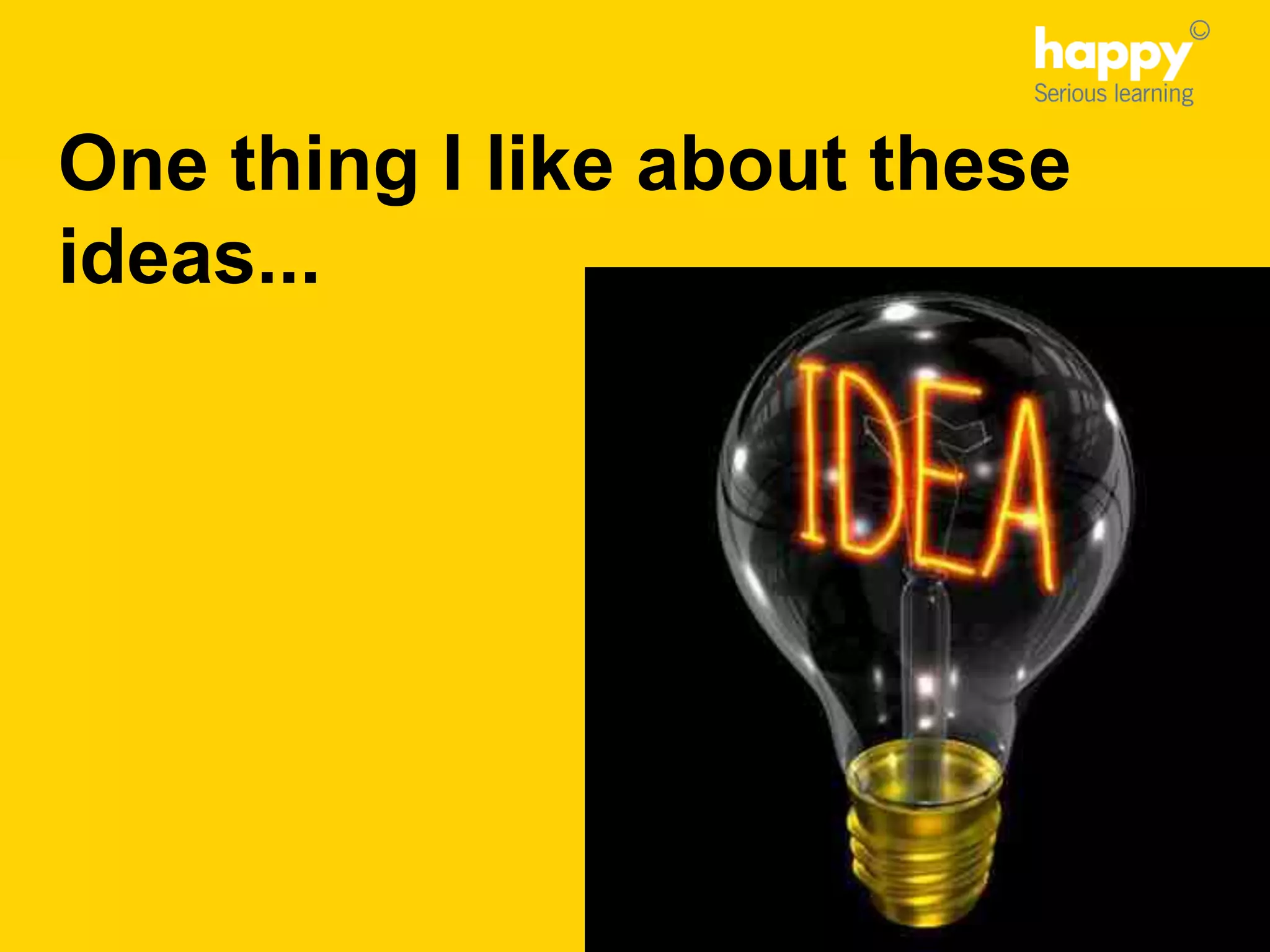 One thing I like about these
ideas...
 