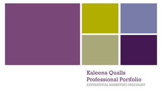 Kaleena Qualls
Professional Portfolio
EXPERIENTIAL MARKETING SPECIALIST
 