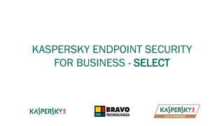 KASPERSKY ENDPOINT SECURITY
FOR BUSINESS - SELECT
 